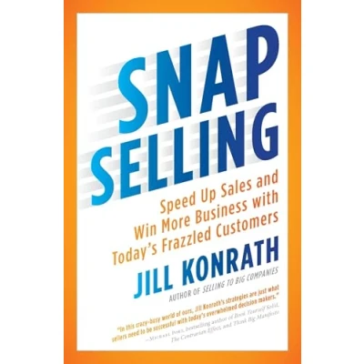 Afbeelding van SNAP Selling: Speed Up Sales and Win More Business with Today&#039;s Frazzled Customers