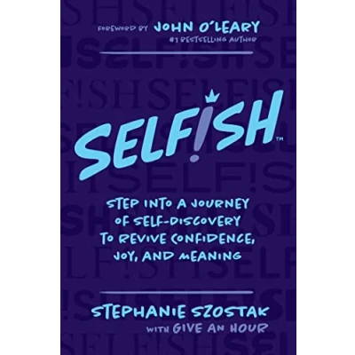 Afbeelding van Selfish: Step Into a Journey of Self Discovery to Revive Confidence, Joy, and Meaning