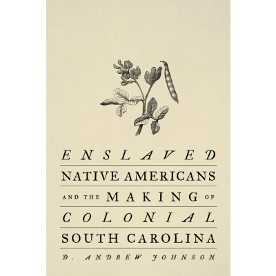 Afbeelding van Enslaved Native Americans and the Making of Colonial South Carolina