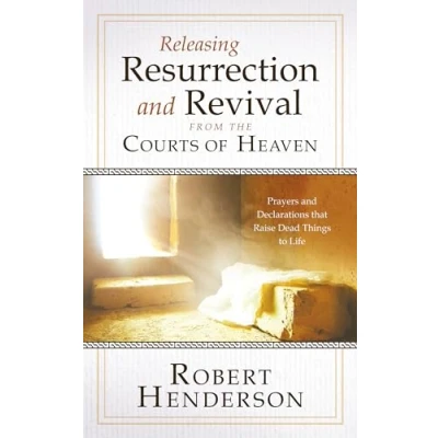 Afbeelding van Releasing Resurrection and Revival from the Courts of Heaven