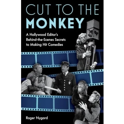Afbeelding van Cut to the Monkey: A Hollywood Editor&#039;s Behind Scenes Secrets Making Hit Comedies