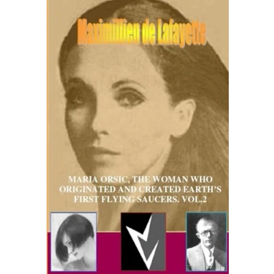 Afbeelding van MARIA ORSIC, THE WOMAN WHO ORIGINATED AND CREATED EARTH&#039;S FIRST UFOS. Vol.2
