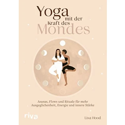 Afbeelding van Yoga mit der Kraft des Mondes: Asanas, Flows und Rituale für mehr Ausgeglichenheit, Energie innere Stärke
