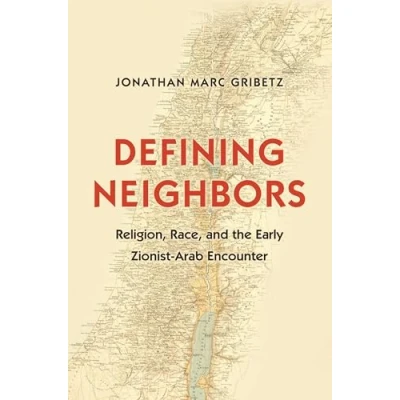 Afbeelding van Defining Neighbors: Religion, Race, and the Early Zionist Arab Encounter: 58