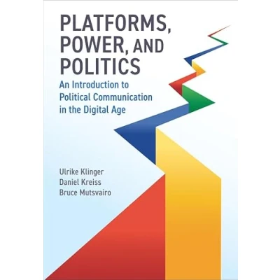 Afbeelding van Platforms, Power, and Politics: An Introduction to Political Communication in the Digital Age
