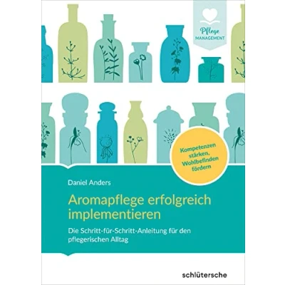 Afbeelding van Aromapflege erfolgreich implementieren: Die Schritt für Anleitung den pflegerischen Alltag. Kompetenzen stärken, Wohlbefinden fördern