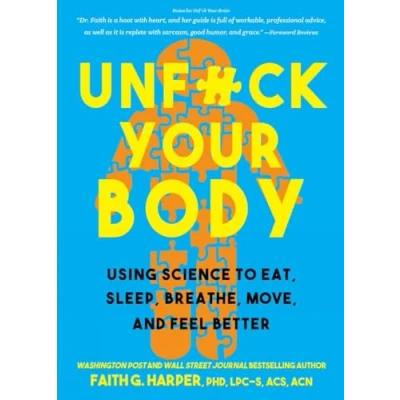 Afbeelding van Unfuck Your Body: Using Science to Eat, Sleep, Breathe, Move, and Feel Better