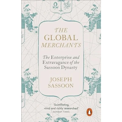 Afbeelding van the Global Merchants: Enterprise and Extravagance of Sassoon Dynasty