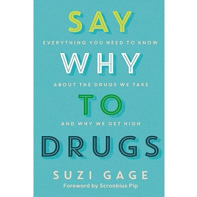 Afbeelding van Say Why to Drugs: Everything You Need Know About the Drugs We Take and Get High