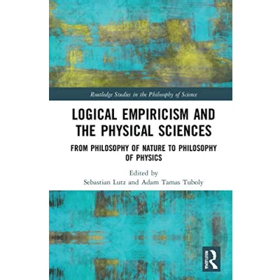 Afbeelding van Logical Empiricism and the Physical Sciences: From Philosophy of Nature to Physics