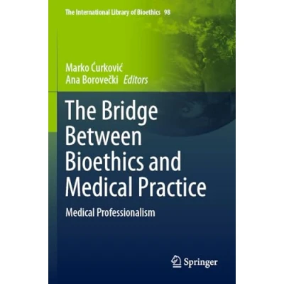 Afbeelding van The Bridge Between Bioethics and Medical Practice: Professionalism: 98