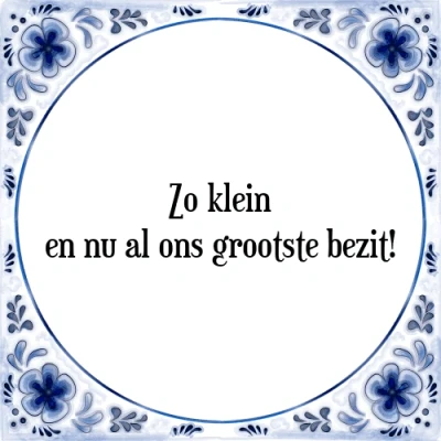 Afbeelding van Zo klein en nu al ons grootste bezit! Tegeltje + Spreuk