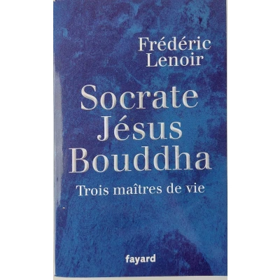 Afbeelding van Socrate Jesus Bouddha Trois maitres de vie Frederic Lenoir