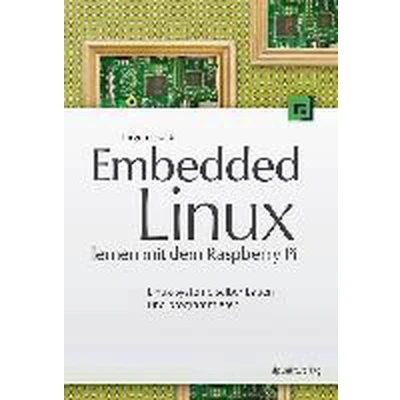 Afbeelding van Embedded Linux lernen mit dem Raspberry Pi: Systeme selber bauen und programmieren