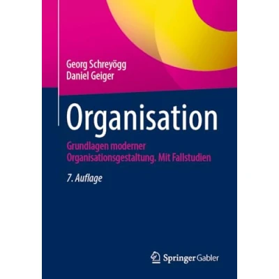Afbeelding van Organisation: Grundlagen moderner Organisationsgestaltung. Mit Fallstudien