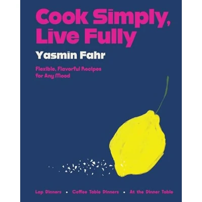 Afbeelding van Cook Simply, Live Fully: Flexible, Flavorful Recipes for Any Mood