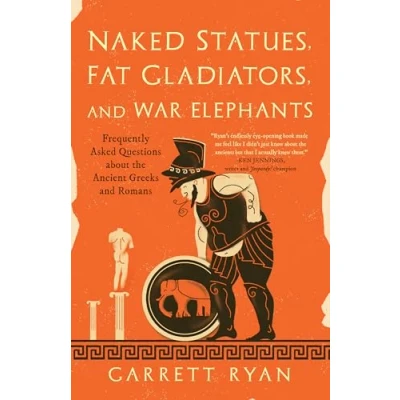 Afbeelding van Naked Statues, Fat Gladiators, and War Elephants: Frequently Asked Questions about the Ancient Greeks Romans