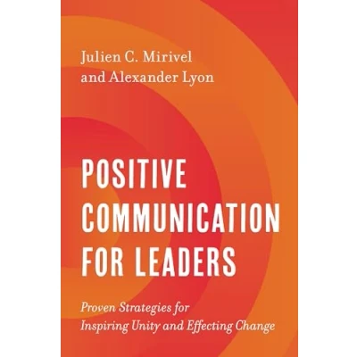 Afbeelding van Positive Communication for Leaders: Proven Strategies Inspiring Unity and Effecting Change