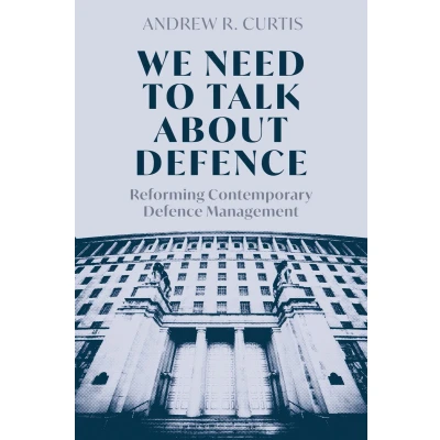 Afbeelding van We Need to Talk About Defence: Reforming Contemporary Defence Management