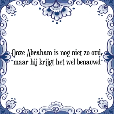 Afbeelding van Onze Abraham is nog niet zo oud, maar hij krijgt Tegeltje + Spreuk