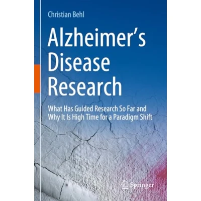 Afbeelding van Alzheimer’s Disease Research: What Has Guided Research So Far and Why It Is High Time for a Paradigm Shift