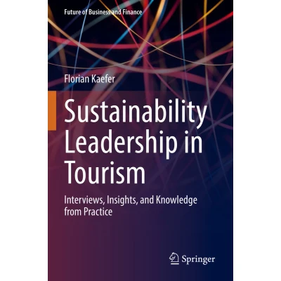 Afbeelding van Sustainability Leadership in Tourism: Interviews, Insights, and Knowledge from Practice