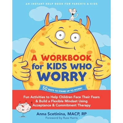 Afbeelding van a Workbook for Kids Who Worry: Fun Activities to Help Children Face Their Fears and Build Flexible Mindset Using Acceptance Commitment Therapy