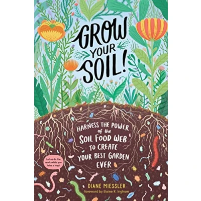 Afbeelding van Grow Your Soil!: Harness the Power of Soil Food Web to Create Best Garden Ever