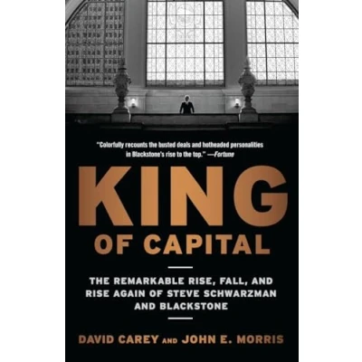Afbeelding van King of Capital: The Remarkable Rise, Fall, and Rise Again Steve Schwarzman Blackstone
