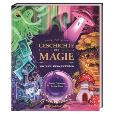 Afbeelding van die Geschichte der Magie: Von Hexen, Runen und Orakeln. Zaubersprüche, Fabelwesen rätselhafte Phänomene: Eine Reise durch Welt Märchen, Legenden Wunder. Für Kinder ab 8 Jahren