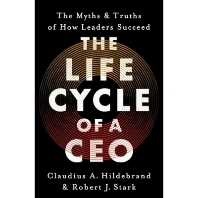 Afbeelding van The Life Cycle of a CEO: Myths &amp; Truths How Leaders Succeed