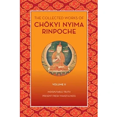 Afbeelding van The Collected Works of Chökyi Nyima Rinpoche, Volume II: Indisputable Truth and Present Fresh Wakefulness