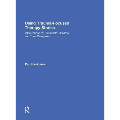 Afbeelding van Using Trauma Focused Therapy Stories: Interventions for Therapists, Children, and Their Caregivers