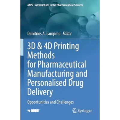 Afbeelding van 3D &amp; 4D Printing Methods for Pharmaceutical Manufacturing and Personalised Drug Delivery: Opportunities Challenges: 11