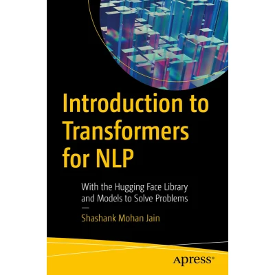 Afbeelding van Introduction to Transformers for NLP: With the Hugging Face Library and Models Solve Problems