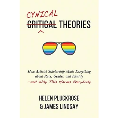 Afbeelding van Cynical Theories: How Activist Scholarship Made Everything about Race, Gender, and Identity―and Why This Harms Everybody