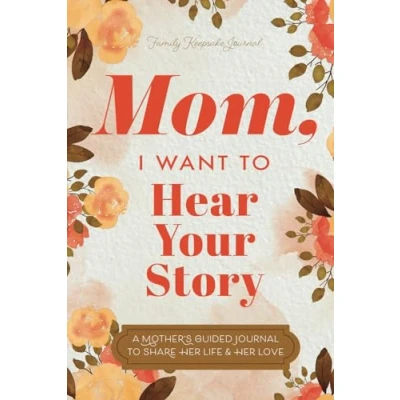 Afbeelding van Mom, I Want To Hear Your Story: A Mother’s Guided Journal Share Her Life &amp; Love