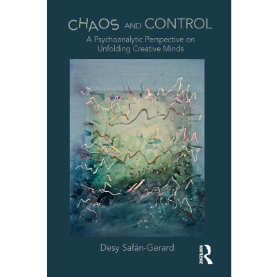 Afbeelding van Chaos and Control: A Psychoanalytic Perspective on Unfolding Creative Minds