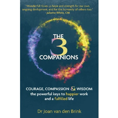 Afbeelding van The Three Companions: Compassion, Courage and Wisdom: powerful keys to happier work a fulfilled life