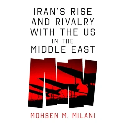 Afbeelding van Iran’s Rise and Rivalry with the US in Middle East: Iran&#039;s its Geostrategic East