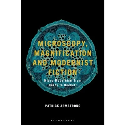 Afbeelding van Microscopy, Magnification and Modernist Fiction