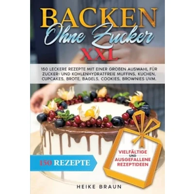 Afbeelding van Backen ohne zucker XXL: 150 leckere Rezepte mit einer großen Auswahl für und kohlenhydratefreie Muffins, Kuchen, Cupcakes, Brote, Bagels, Cookies, Brownies uvm.
