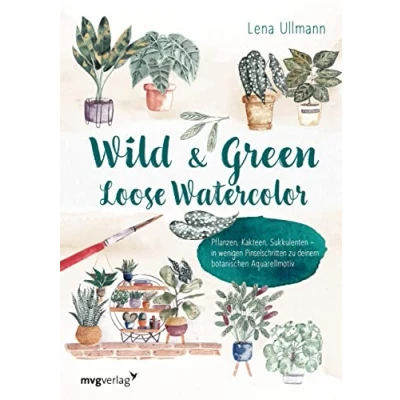 Afbeelding van Wild and Green Loose Watercolor: Pflanzen, Kakteen, Sukkulenten in wenigen Pinselschritten zu deinem botanischen Aquarellmotiv