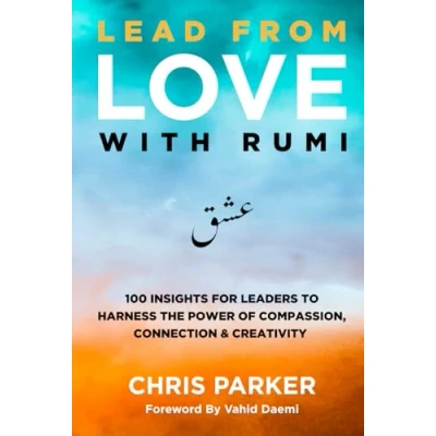 Afbeelding van Lead from Love with Rumi: 100 Insights for Leaders to Harness the Power of Compassion, Connection and Creativity