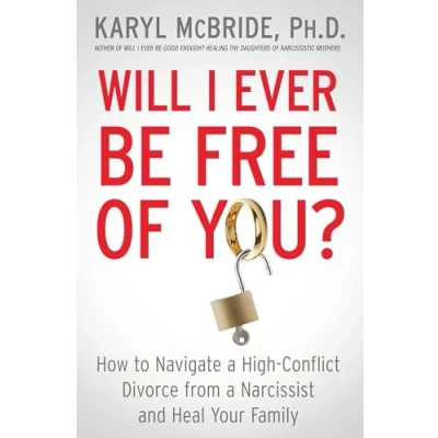 Afbeelding van Will I Ever Be Free of You?: How to Navigate a High Conflict Divorce from Narcissist and Heal Your Family