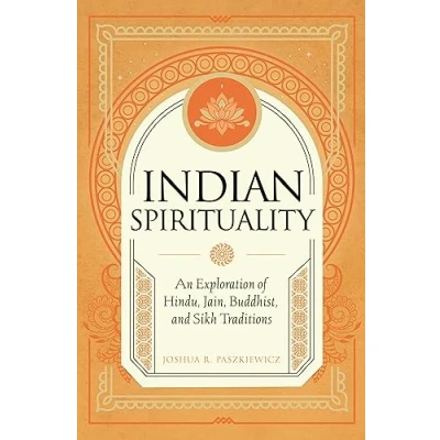 Afbeelding van Indian Spirituality: An Exploration of Hindu, Jain, Buddhist, and Sikh Traditions