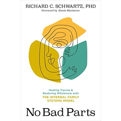 Afbeelding van No Bad Parts: Healing Trauma and Restoring Wholeness with the Internal Family Systems Model