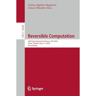 Afbeelding van Reversible Computation: 16th International Conference, RC 2024, Toruń, Poland, July 45, Proceedings: 14680