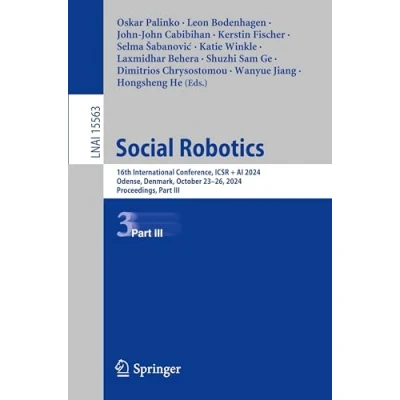 Afbeelding van Social Robotics: 16th International Conference, Icsr + AI 2024, Odense, Denmark, October 23 26, Proceedings, Part III
