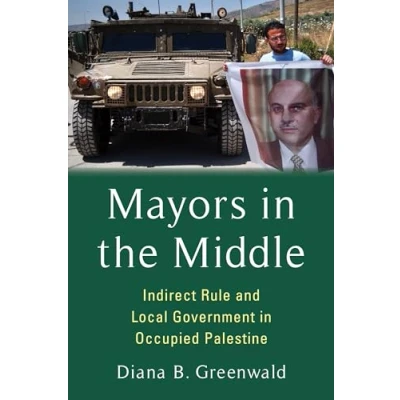 Afbeelding van Mayors in the Middle: Indirect Rule and Local Government Occupied Palestine
